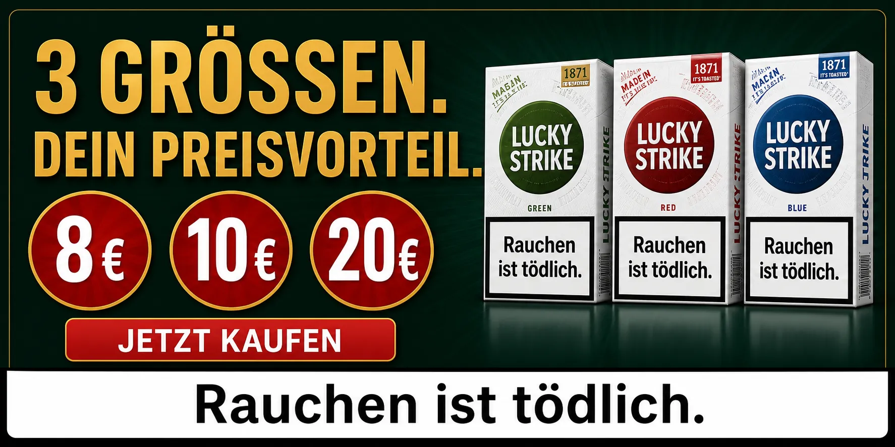 3 Größen. Dein Preisvorteil. Rauchen ist tödlich.